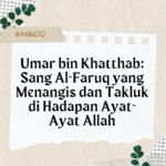 Umar bin Khatthab- Sang Al-Faruq yang Menangis dan Takluk di Hadapan Ayat-Ayat Allah