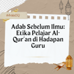 Adab Sebelum Ilmu- Panduan Lengkap Etika Pelajar Al-Qur’an di Hadapan Guru
