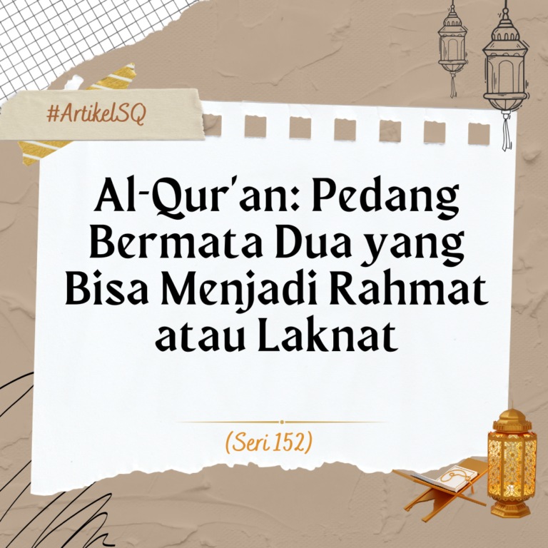 Al-Qur’an: Pedang Bermata Dua yang Bisa Menjadi Rahmat atau Laknat