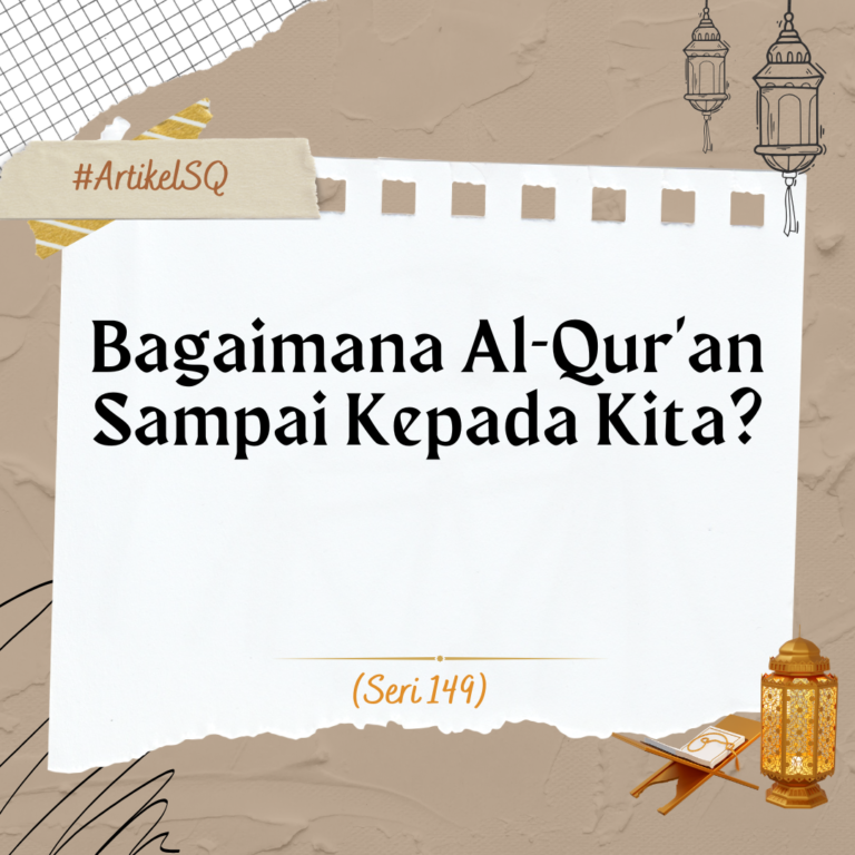 Bagaimana Al-Qur’an Sampai Kepada Kita?