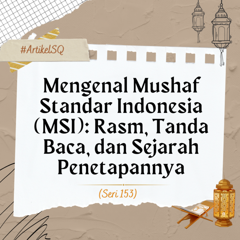 Mengenal Mushaf Standar Indonesia (MSI): Rasm, Tanda Baca, dan Sejarah Penetapannya