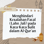 SQ- Template Menghindari Kesalahan Fatal (Lahn Jali) pada Kata-Kata Sulit dalam Al-Qur’an