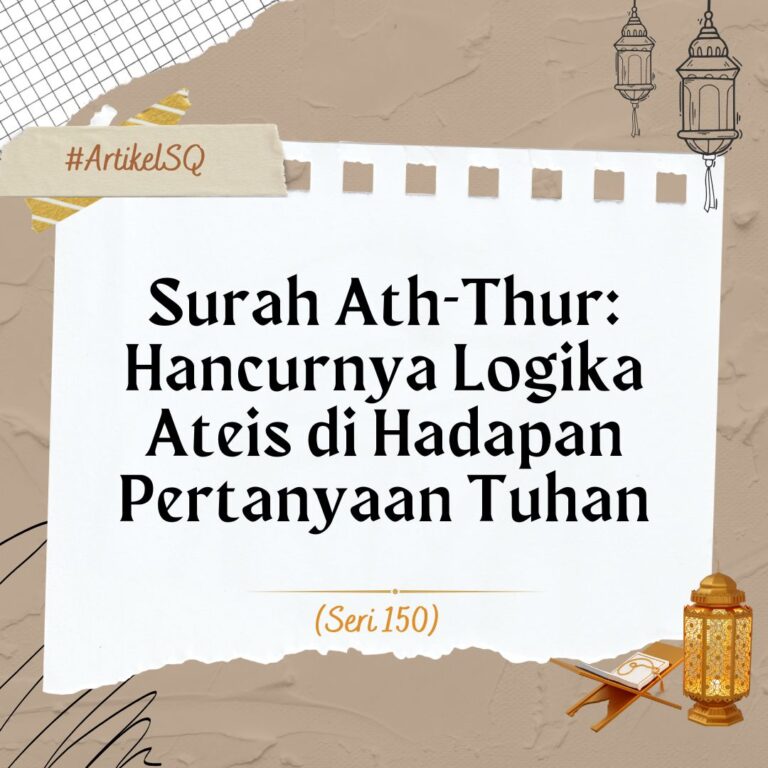 Surah Ath-Thur: Hancurnya Logika Ateis di Hadapan Pertanyaan Tuhan