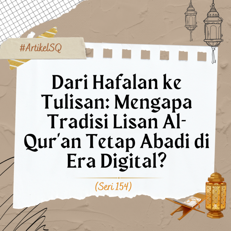 Dari Hafalan ke Tulisan: Mengapa Tradisi Lisan Al-Qur’an Tetap Abadi di Era Digital?