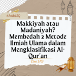 Makkiyah atau Madaniyah? Membedah 2 Metode Ilmiah Ulama dalam Mengklasifikasi Al-Qur’an