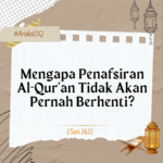 Mengapa Penafsiran Al-Qur’an Tidak Akan Pernah Berhenti?