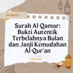 Surah Al-Qamar- Bukti Autentik Terbelahnya Bulan dan Janji Kemudahan Al-Qur’an