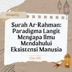 Surah Ar-Rahman- Paradigma Langit Mengapa Ilmu Mendahului Eksistensi Manusia