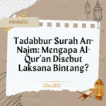 Tadabbur Surah An-Najm- Mengapa Al-Qur’an Disebut Laksana Bintang?