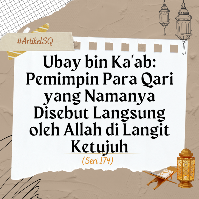 Ubay bin Ka’ab: Pemimpin Para Qari yang Namanya Disebut Langsung oleh Allah di Langit Ketujuh