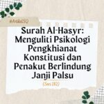 Surah Al-Hasyr: Menguliti Psikologi Pengkhianat Konstitusi dan Penakut Berlindung Janji Palsu Surah Al-Hasyr- Menguliti Psikologi Pengkhianat Konstitusi dan Penakut Berlindung Janji Palsu
